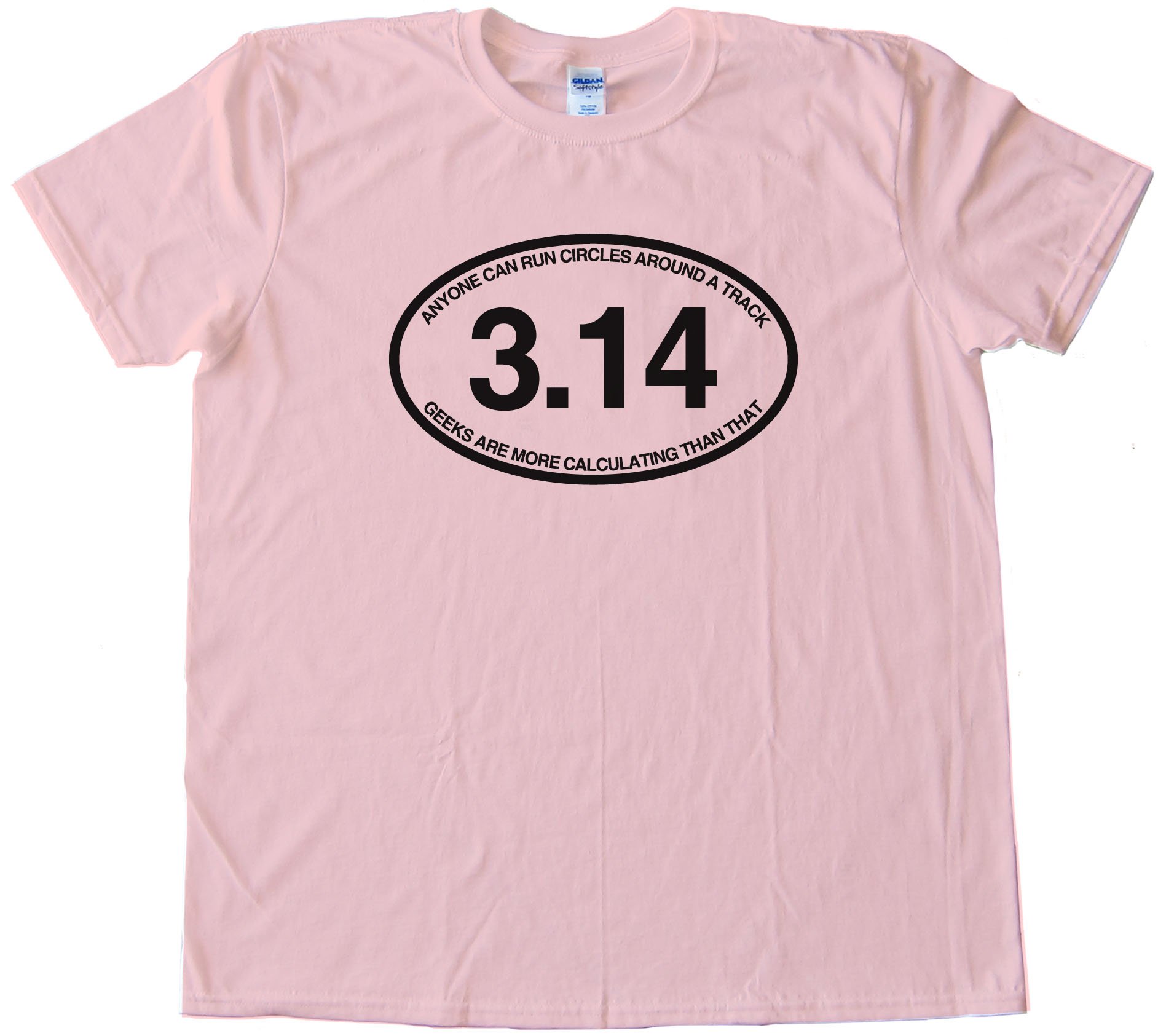 3.14 Anyone Can Run Circles Around A Track - Tee Shirt